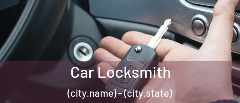  Car Locksmith (city.name) - (city.state)